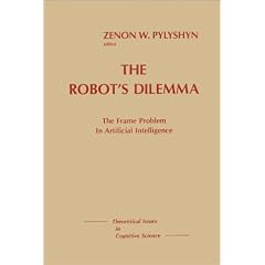 The Robots Dilemma: The Frame Problem in Artificial Intelligence (Theoretical Issues in Cognitive Science)