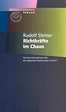 Richtkr�fte im Chaos: Wie kann die seelische Not der Gegenwart �berwunden werden? - Rudolf Steiner