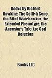 Books by Richard Dawkins (Study Guide): The Selfish Gene, the Blind Watchmaker, the Extended Phenotype, the Ancestor's Tale, the God Delusion-