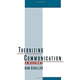 Theorizing Communication: A History