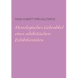 Monologisches Gebrabbel eines nihilistischen Exhibitionistenvon "Hans-Hubert..."