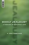 Godly Jealousy: A Theology of Intolerant Love