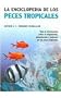 La enciclopedia de los peces tropicales / The Encyclopedia of Tropical Fish: Toda la informacion sobre el alojamiento, alimentacion y cuidados de los peces tropicales (Spanish Edition)