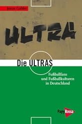 Die Ultras: Fußballfans und Fußballkulturen in Deutschland