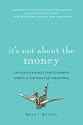 It's Not About the Money: Unlock Your Money Type to Achieve Spiritual and Financial Abundance