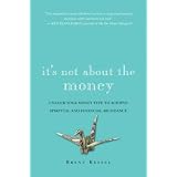 It's Not About the Money: Unlock Your Money Type to Achieve Spiritual and Financial Abundance