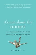 It's Not About the Money: Unlock Your Money Type to Achieve Spiritual and Financial Abundance
