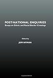 Post-National Enquiries: Essays on Ethnic and Racial Border Crossings