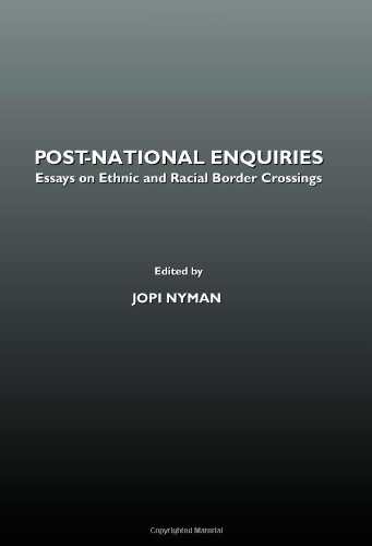 Post-National Enquiries: Essays on Ethnic and Racial Border Crossings