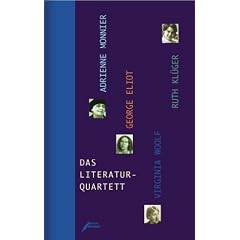 Das Literaturquartett. Virginia Woolf. George Eliot. Ruth Kl�ger. Adrienne Monnier
