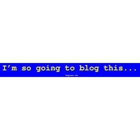 I'm so going to blog this... Large Bumper Sticker