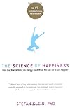The Science of Happiness: How Our Brains Make Us Happy-and What We Can Do to Get Happier