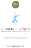 The Science of Happiness: How Our Brains Make Us Happy-and What We Can Do to Get Happier