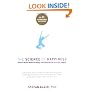 The Science of Happiness: How Our Brains Make Us Happy-and What We Can Do to Get Happier