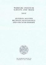Antonio Augustin: Between Renaissance and Counter-Reform (Warburg Institute Surveys & Texts)