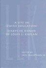 A Life in Jewish Education: Essays in Honor of Louis L. Kaplan (Studies and Texts in Jewish History and Culture;, 4)