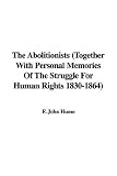 Review IndyPublish  / The Abolitionists (Together With Personal Memories Of The Struggle For Human Rights 1830-1864)