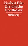 Gesammelte Schriften in 19 Bänden: Band 2: Die höfische Gesellschaft. Untersuchungen zur Soziologie des Königtums und der höfischen Aristokratie: BD 2