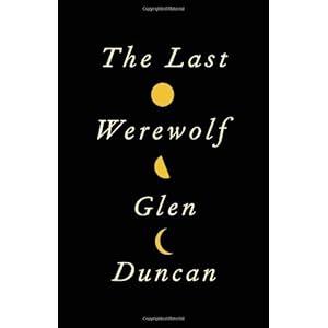 The Last Werewolf - Glen Duncan