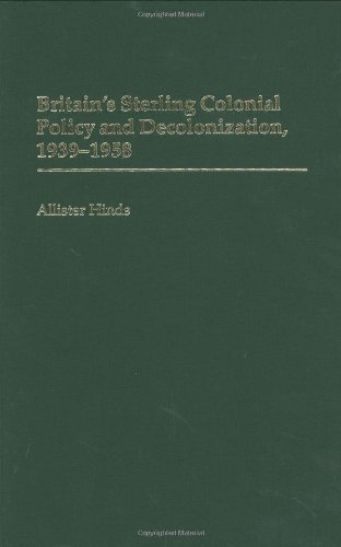 Britain's Sterling Colonial Policy and Decolonization, 1939-1958 (Contributions to the Study of World History)