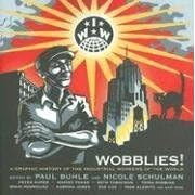 Wobblies!: A Graphic History of the Industrial Workers of the World