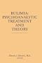 Bulimia: Psychoanalytic Treatment and Theory