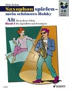 Alt-Saxophon spielen - mein schönstes Hobby - Band 2: Die moderne Schule für Jugendliche und Erwachsene
