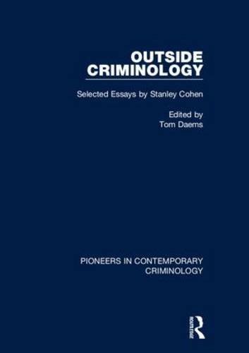 Outside Criminology: Selected Essays by Stanley Cohen (Pioneers in Contemporary Criminology)