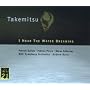 Takemitsu: I Hear the Water Dreaming