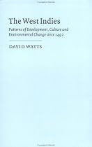 The West Indies: Patterns of Development, Culture and Environmental Change since 1492 (Cambridge Studies in Historical Geography)