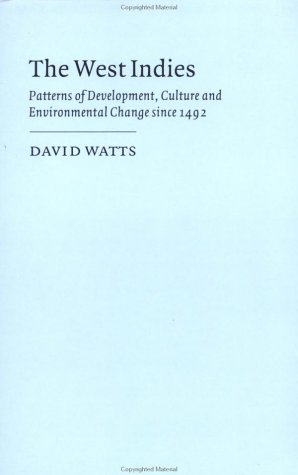 The West Indies: Patterns of Development, Culture and Environmental Change since 1492 (Cambridge Studies in Historical Geography)