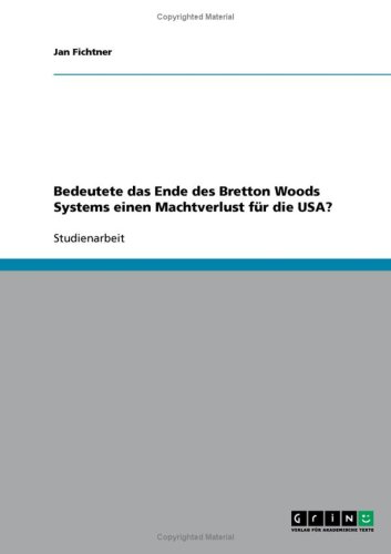 Bedeutete das Ende des Bretton Woods Systems einen Machtverlust f�r die USA?