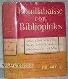 Bouillabaisse for Bibliophiles - A Treasury of Bookish Lore, Wit & Wisdom,Tales, Poetry & Narratives & Certain Curious Studies of Interest to Bookmen & Collectors