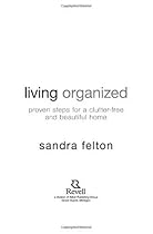 Living Organized: Proven Steps for a Clutter-Free and Beautiful Home