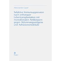 Selektive Immunsuppression nach orthotoper Lebertransplantation mit monoklonalen Antik�rpern gegen Aktivierungsantigene und Adh�sionsmolek�le