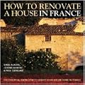 How to Renovate a House in France: The Essential Know-how to Create Your Dream Home in France