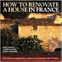 How to Renovate a House in France: The Essential Know-how to Create Your Dream Home in France