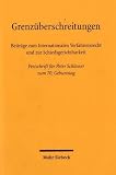 Produkt-Bild: Grenz&uuml;berschreitungen: Beitr&auml;ge zum Internationalen Verfahrensrecht und zur Schiedsgerichtsbarkeit - Festschrift f&uuml;r Peter Schlosser zum 70. Geburtstag