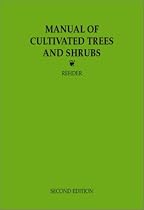 The Manual of Cultivated Trees and Shrubs Hardy in North America Exclusive of the Subtropical and Warmer Temperate Regions