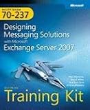 MCITP Self-Paced Training Kit (Exam 70-237): Designing Messaging Solutions with Microsoft® Exchange Server 2007