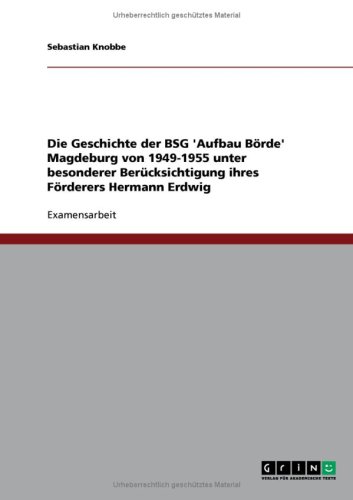 Die Geschichte der BSG 'Aufbau B�rde' Magdeburg von 1949-1955 unter besonderer Ber�cksichtigung ihres F�rderers Hermann Erdwig