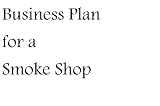 Business Plan for a Smoke Shop (Fill-in-the-Blank Business Plan for a Smoke Shop)