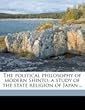 The Political Philosophy of Modern Shinto, a Study of the State Religion of Japan ..