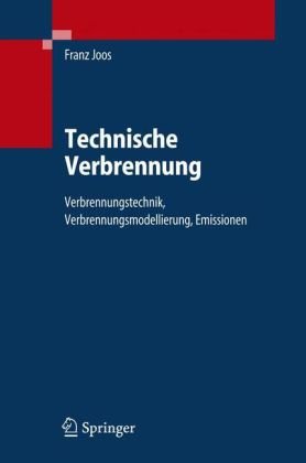 Technische Verbrennung: Verbrennungstechnik, Verbrennungsmodellierung, Emissionen (German Edition)