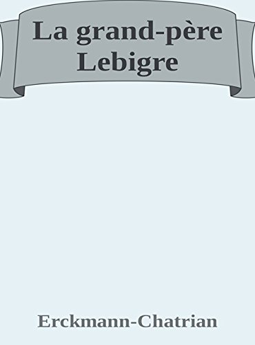 La grand-père Lebigre (French Edition)