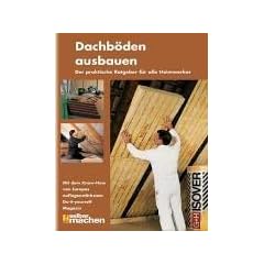 Dachb�den ausbauen - Der praktische Ratgeber f�r alle Heimwerker (selber machen)
