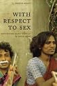 With Respect to Sex: Negotiating Hijra Identity in South India (Worlds of Desire: The Chicago Series on Sexuality, Geder, & Culture)