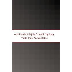 Aiki Combat Jujits Ground Fighting