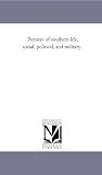 Pictures of Southern Life, Social, Political, and Military.