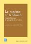 Le Cin�ma et la Shoah : Un art � l'�preuve de la trag�die du 20e si�cle